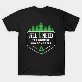 ALL I NEED IS BONFIRE AND BEER T-Shirt